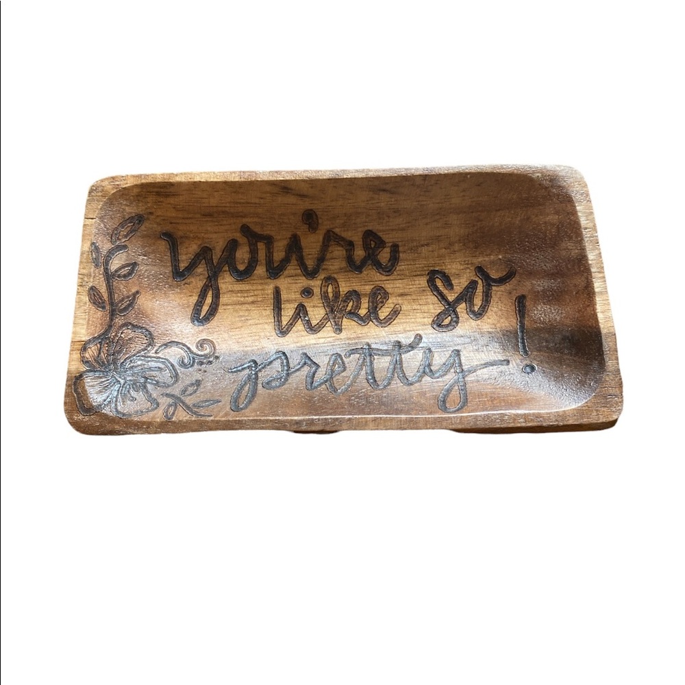 You’re like so pretty wooden jewelry dish